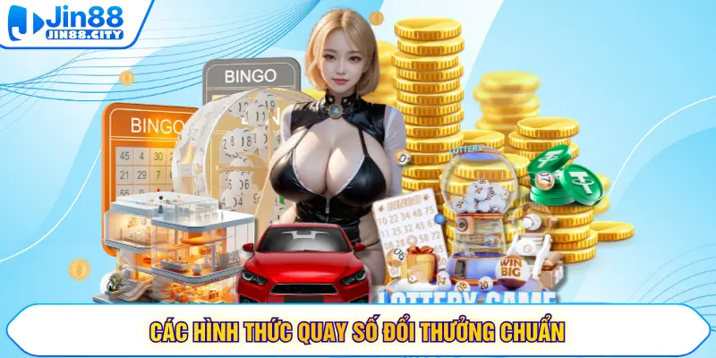 Các hình thức quay số đổi thưởng chuẩn