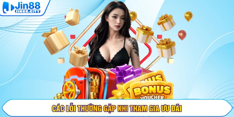Các lỗi thường gặp khi tham gia ưu đãi