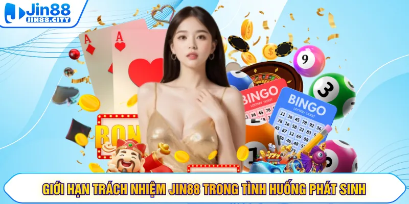 Giới hạn trách nhiệm JIN88 trong tình huống phát sinh