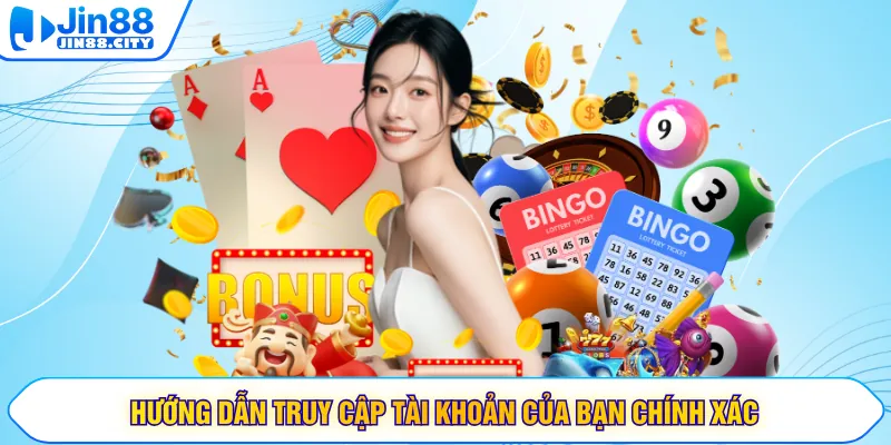 Hướng dẫn truy cập tài khoản của bạn chính xác