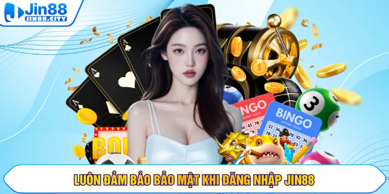 Luôn đảm bảo bảo mật khi đăng nhập Jin88