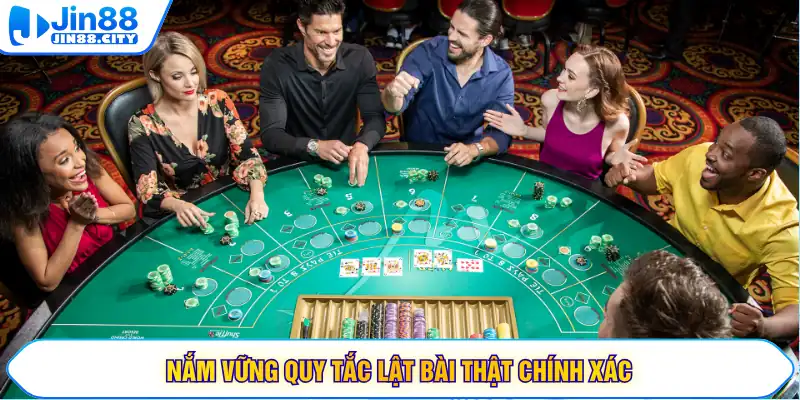 Nắm vững quy tắc lật bài thật chính xác
