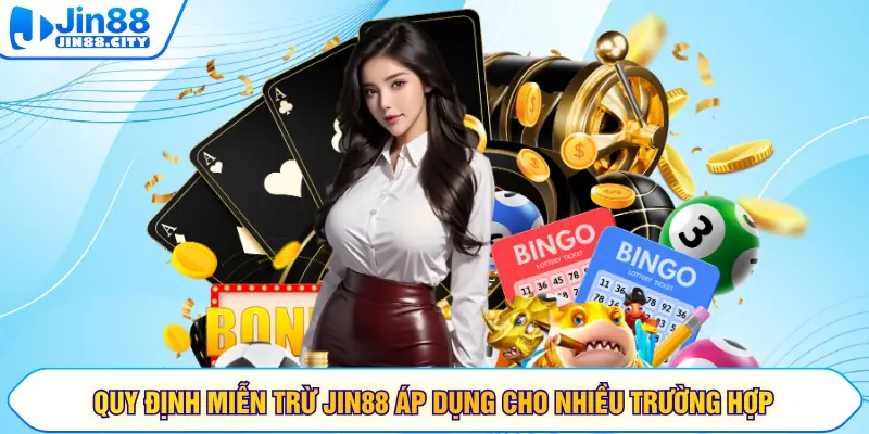 Quy định miễn trừ JIN88 áp dụng cho nhiều trường hợp