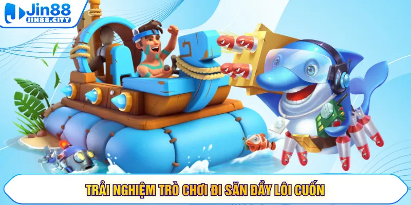 Trải nghiệm trò chơi đi săn đầy lôi cuốn