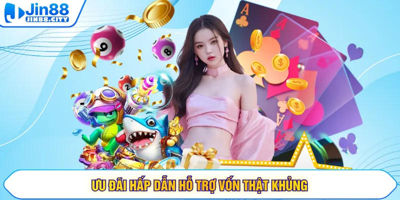 Ưu đãi hấp dẫn hỗ trợ vốn thật khủng